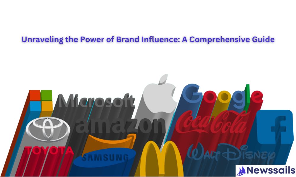 Unraveling the Power of Brand Influence: A Comprehensive Guide